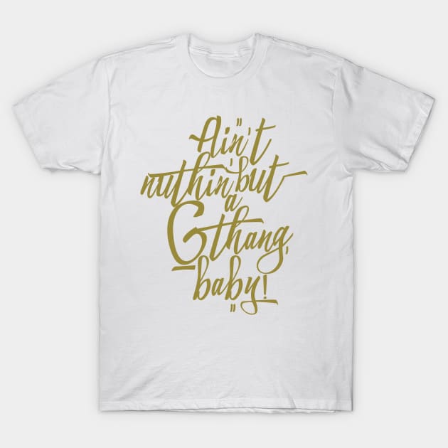 Ain't Nuthin' But a 'G' Thang, Baby! T-Shirt by Skush™